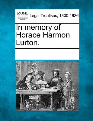 Na památku Horace Harmona Lurtona. - In Memory of Horace Harmon Lurton.