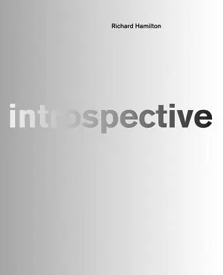 Richard Hamilton: Introspektiva - Richard Hamilton: Introspective