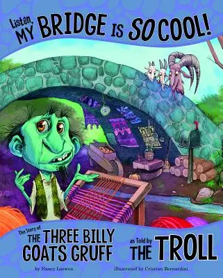 Poslouchej, můj most je tak super! Příběh o třech kůzlátkách, jak ho vyprávěl troll - Listen, My Bridge Is So Cool!: The Story of the Three Billy Goats Gruff as Told by the Troll