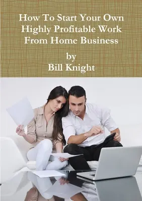 Jak začít s vlastní vysoce ziskovou prací z domova - How To Start Your Own Highly Profitable Work From Home Business