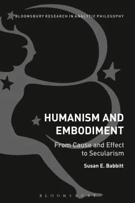 Humanismus a ztělesnění: Od příčiny a následku k sekularismu - Humanism and Embodiment: From Cause and Effect to Secularism