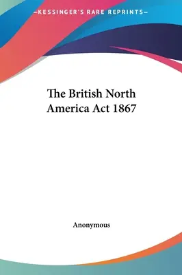 Zákon o Britské Severní Americe z roku 1867 - The British North America Act 1867