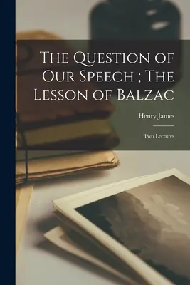 Otázka naší řeči; Balzacova lekce: Dvě přednášky - The Question of our Speech; The Lesson of Balzac: Two Lectures