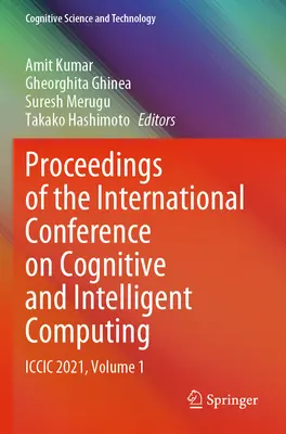 Sborník příspěvků z mezinárodní konference o kognitivních a inteligentních počítačích: ICCIC 2021, svazek 1 - Proceedings of the International Conference on Cognitive and Intelligent Computing: ICCIC 2021, Volume 1