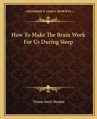 Jak přimět mozek, aby pro nás pracoval během spánku - How To Make The Brain Work For Us During Sleep