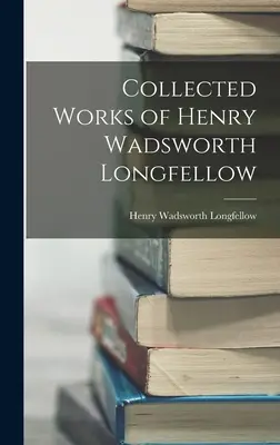 Souborné dílo Henryho Wadswortha Longfellowa - Collected Works of Henry Wadsworth Longfellow