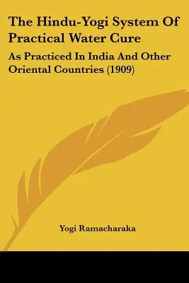 Hinduisticko-jogínský systém praktického léčení vodou: jak se praktikuje v Indii a jiných orientálních zemích (1909) - The Hindu-Yogi System of Practical Water Cure: As Practiced in India and Other Oriental Countries (1909)