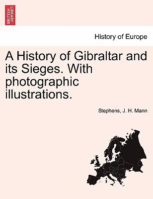 Dějiny Gibraltaru a jeho obléhání. s fotografickými ilustracemi. - A History of Gibraltar and Its Sieges. with Photographic Illustrations.