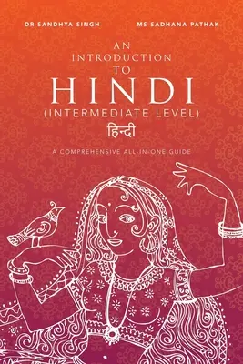Úvod do hindštiny (úroveň středně pokročilých): Ucelený průvodce vše v jednom pro výuku hindštiny (A A Away) - An Introduction to Hindi (Intermediate Level): A Comprehensive All-In-One Guide
