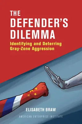 Dilema obránce: Identifikace a odvrácení agrese šedé zóny - The Defender's Dilemma: Identifying and Dettering Gray-Zone Aggression