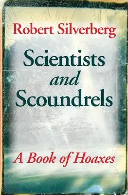 Vědci a darebáci: Kniha o mystifikacích - Scientists and Scoundrels: A Book of Hoaxes