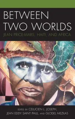Mezi dvěma světy: Jean Price-Mars, Haiti a Afrika - Between Two Worlds: Jean Price-Mars, Haiti, and Africa