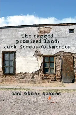 The Ragged Promised Land (Zaslíbená země): Amerika Jacka Kerouaca a jiné výjevy - The Ragged Promised Land: Jack Kerouac's America and other scenes