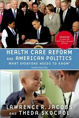 Reforma zdravotní péče a americká politika: Co musí každý vědět, 3. vydání - Health Care Reform and American Politics: What Everyone Needs to Know, 3rd Edition