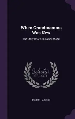 Když byla babička nová: Příběh dětství ve Virginii - When Grandmamma Was New: The Story Of A Virginia Childhood