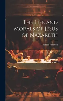 Život a mravy Ježíše z Nazareta - The Life and Morals of Jesus of Nazareth