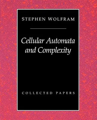 Buněčné automaty a složitost: Collected Papers - Cellular Automata And Complexity: Collected Papers