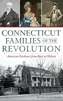Connecticut Families of the Revolution (Connecticutské rodiny revoluce): Američtí předkové od Burra po Wolcotta - Connecticut Families of the Revolution: American Forebears from Burr to Wolcott
