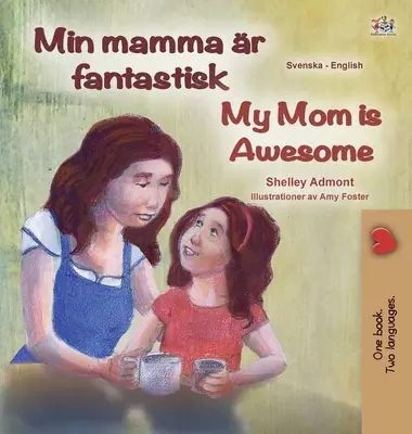 Moje máma je úžasná (švédsko-anglická dvojjazyčná kniha pro děti) - My Mom is Awesome (Swedish English Bilingual Book for Kids)