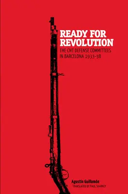 Připraveni na revoluci: Obranné výbory CNT v Barceloně, 1933-1938 - Ready for Revolution: The CNT Defense Committees in Barcelona, 1933-1938