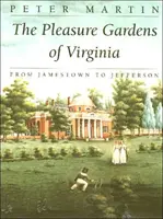 The Pleasure Gardens of Virginia: The Pleasure Gardens of Virginia: Od Jamestownu po Jeffersona - The Pleasure Gardens of Virginia: From Jamestown to Jefferson