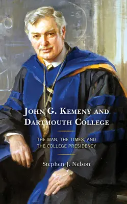 John G. Kemeny a Dartmouth College: Dartmouth: člověk, doba a předsednictví vysoké školy - John G. Kemeny and Dartmouth College: The Man, the Times, and the College Presidency