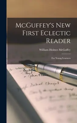 McGuffey's New First Eclectic Reader: Pro mladé žáky - McGuffey's New First Eclectic Reader: For Young Learners