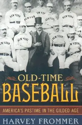 Starý baseball: Americká zábava v pozlaceném věku - Old Time Baseball: America's Pastime in the Gilded Age