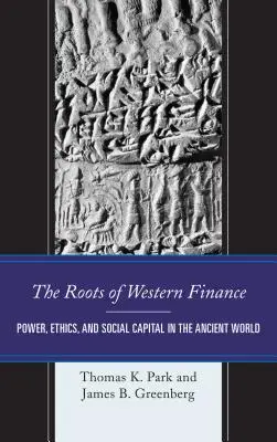 Kořeny západního finančnictví: Kořeny západních ekonomik: moc, etika a sociální kapitál ve starověkém světě - The Roots of Western Finance: Power, Ethics, and Social Capital in the Ancient World