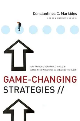 Strategie měnící pravidla hry: Jak vytvořit nový tržní prostor v zavedených odvětvích porušením pravidel - Game-Changing Strategies: How to Create New Market Space in Established Industries by Breaking the Rules