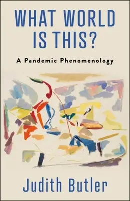 Co je to za svět? Fenomenologie pandemie - What World Is This?: A Pandemic Phenomenology