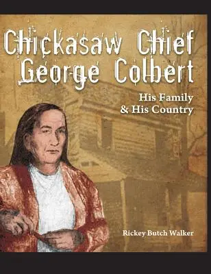 Náčelník Chickasawů George Colbert: Jeho rodina a jeho země - Chickasaw Chief George Colbert: His Family and His Country