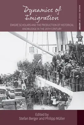 Dynamika emigrace: migrující vědci a produkce historického vědění ve 20. století - Dynamics of Emigration: migr Scholars and the Production of Historical Knowledge in the 20th Century