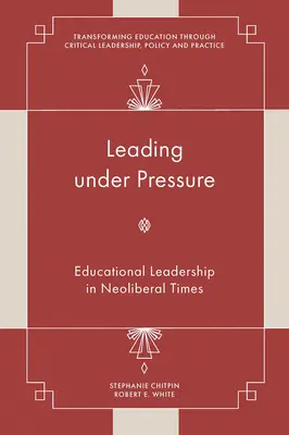 Vedení pod tlakem: Vedení ve vzdělávání v neoliberální době - Leading Under Pressure: Educational Leadership in Neoliberal Times