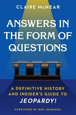 Odpovědi ve formě otázek: Kniha Form Form Form Form: A Definitive History and Insider's Guide to Jeopardy! - Answers in the Form of Questions: A Definitive History and Insider's Guide to Jeopardy!