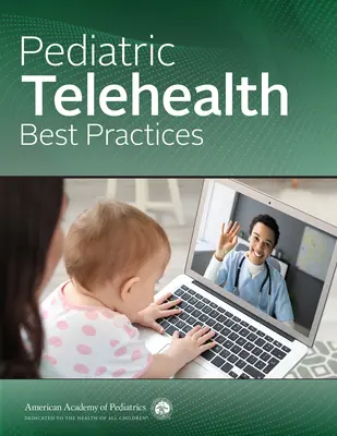 Osvědčené postupy v oblasti pediatrického telezdravotnictví (American Academy of Pediatrics (Aap)) - Pediatric Telehealth Best Practices (American Academy of Pediatrics (Aap))