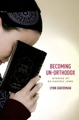 Stát se neortodoxním: Příběhy bývalých chasidských Židů - Becoming Un-Orthodox: Stories of Ex-Hasidic Jews