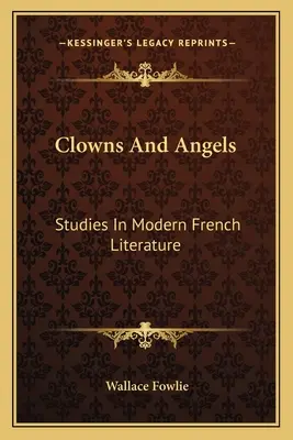 Klauni a andělé: Studie z moderní francouzské literatury - Clowns and Angels: Studies in Modern French Literature