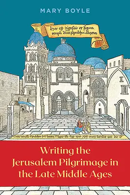 Psaní o pouti do Jeruzaléma v pozdním středověku - Writing the Jerusalem Pilgrimage in the Late Middle Ages