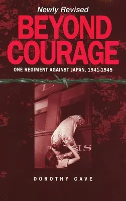 Za hranice odvahy: Jeden pluk proti Japonsku, 1941-1945 - Beyond Courage: One Regiment Against Japan, 1941-1945