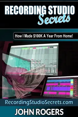Tajemství nahrávacího studia: Jak vydělat velké peníze z domova! - Recording Studio Secrets: How To Make Big Money From Home!
