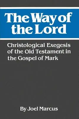 Cesta Páně: Kristologická exegeze Starého zákona v Markově evangeliu - The Way of the Lord: Christological Exegesis of the Old Testament in the Gospel of Mark