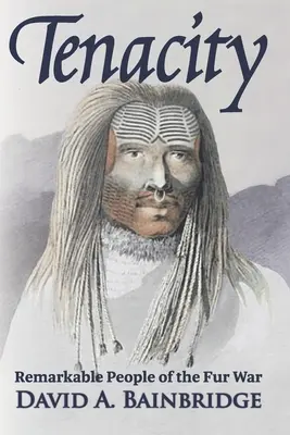 Houževnatost: Pozoruhodní lidé války s kožešinami - Tenacity: Remarkable People of the Fur War