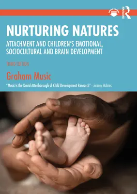 Pečující přirozenosti: Vychovávající přirozenost: attachment a emoční, sociokulturní a mozkový vývoj dětí - Nurturing Natures: Attachment and Children's Emotional, Sociocultural and Brain Development