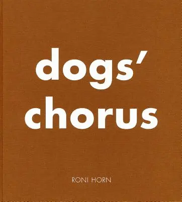 Roni Horn: Psí sbor - Roni Horn: Dogs' Chorus