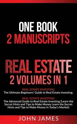 Nemovitosti: 2 rukopisy v 1 knize - Investování do nemovitostí (Průvodce investováním do nemovitostí pro začátečníky a pokročilé) - Real Estate: 2 Manuscripts in 1 book - Real Estate Investing (Beginners' and Advanced Guide to Real Estate Investing)