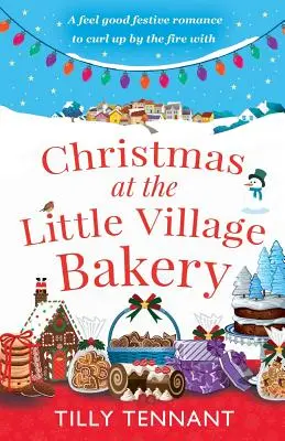 Vánoce ve vesnické pekárně: Sváteční romance, se kterou se můžete schoulit u krbu - Christmas at the Little Village Bakery: A feel good festive romance to curl up by the fire with