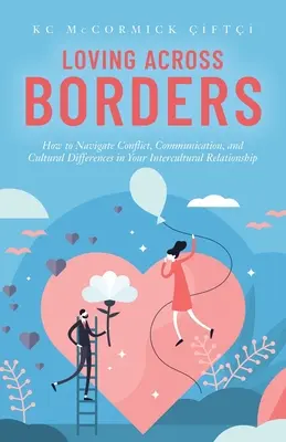 Láska přes hranice: Jak se vypořádat s konflikty, komunikací a kulturními rozdíly v mezikulturních vztazích? - Loving Across Borders: How to Navigate Conflict, Communication, and Cultural Differences in Your Intercultural Relationship