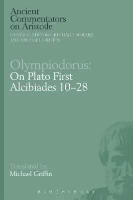 Olympiodorus: O Platónovi První Alkibiades 10-28 - Olympiodorus: On Plato First Alcibiades 10-28