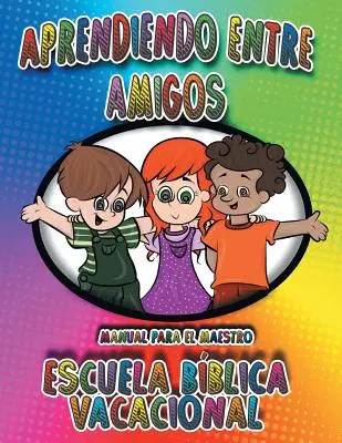Učení mezi přáteli: Příručka pro učitele, Prázdninová biblická škola - Aprendiendo Entre Amigos: Manual Para el Maestro, Escuela Bblica Vacacional